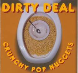 Dirty Deal : Crunchy Pop Nuggets